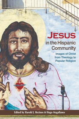 Jesus in the Hispanic Community: Images of Christ from Theology to Popular Religion Subscription