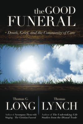 The Good Funeral: Death, Grief, and the Community of Care