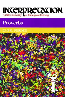 Proverbs: Interpretation: A Bible Commentary for Teaching and Preaching