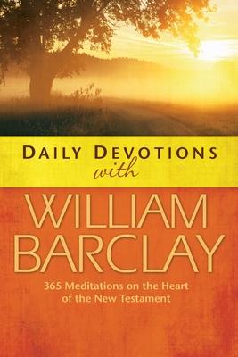 Daily Devotions with William Barclay: 365 Meditations on the Heart of the New Testament