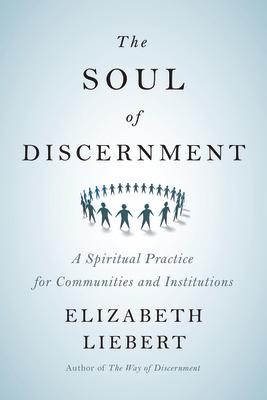 The Soul of Discernment: A Spiritual Practice for Communities and Institutions