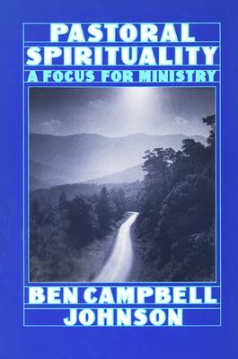 Pastoral Spirituality: A Focus for Ministry