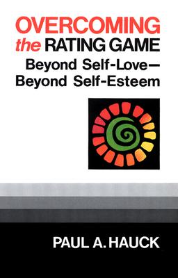 Overcoming the Rating Game: Beyond Self-Love--Beyond Self-Esteem