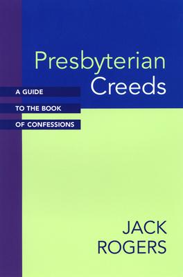 Presbyterian Creeds: A Guide to the Book of Confessions