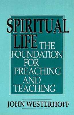 Spiritual Life: The Foundation for Preaching and Teaching