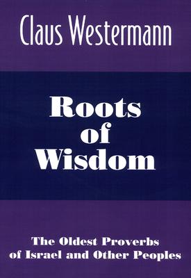 Roots of Wisdom: The Oldest Proverbs of Israel and Other Peoples