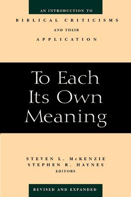 To Each Its Own Meaning, Revised and Expanded: An Introduction to Biblical Criticisms and Their Application