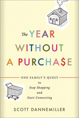 The Year Without a Purchase: One Family's Quest to Stop Shopping and Start Connecting