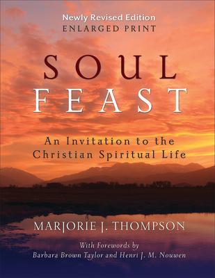 Soul Feast, Newly Revised Edition-Enlarged: An Invitation to the Christian Spiritual Life