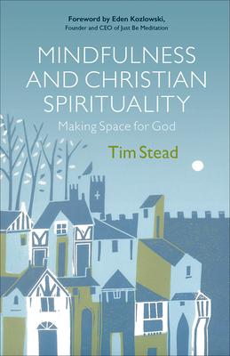 Mindfulness and Christian Spirituality: Making Space for God