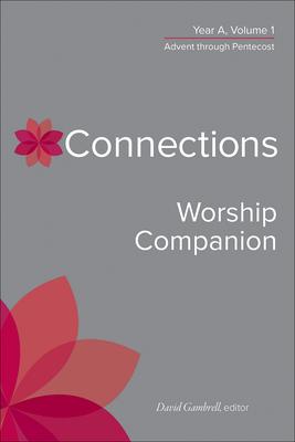 Connections Worship Companion, Year A, Volume 1: Advent Through Pentecost