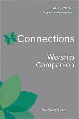 Connections Worship Companion, Year B, Volume 1: Advent Through Pentecost