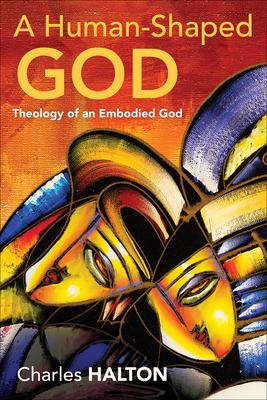 A Human-Shaped God: Theology of an Embodied God