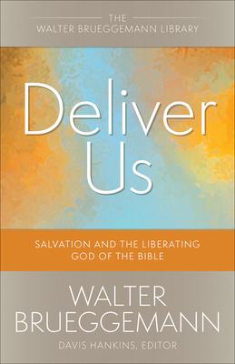 Deliver Us: Salvation and the Liberating God of the Bible