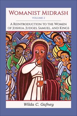 Womanist Midrash, Volume 2: A Reintroduction to the Women of Joshua, Judges, Samuel, and Kings