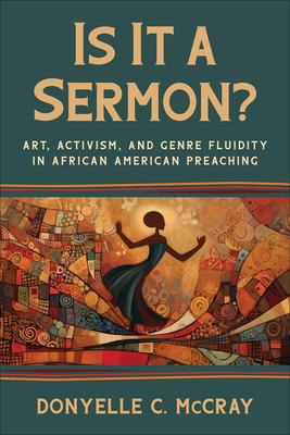 Is It a Sermon?: Art, Activism, and Genre Fluidity in African American Preaching