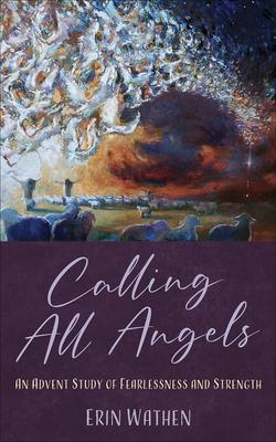 Calling All Angels: An Advent Study of Fearlessness and Strength