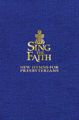 Sing the Faith, Pew Edition: New Hymns for Presbyterians