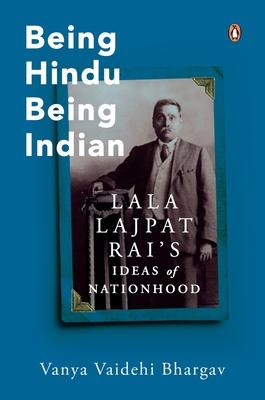 Being Hindu, Being Indian: Lala Lajpat Rai's Ideas of Nationhood