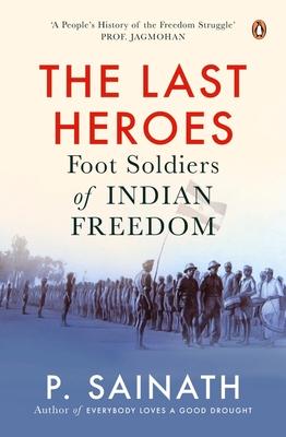 The Last Heroes: Foot Soldiers of Indian Freedom