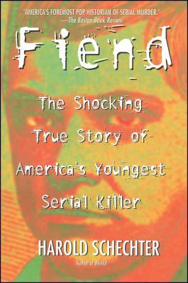 Fiend: The Shocking True Story of Americas Youngest Serial Killer