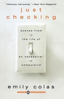 Just Checking: Scenes from the Life of an Obsessive-Compulsive