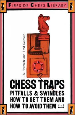 Chess Traps, Pitfalls and Swindles: How to Set Them and How to Avoid Them