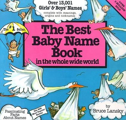 The Best Baby Name Book: In The Whole Wide World By Bruce Lansky 