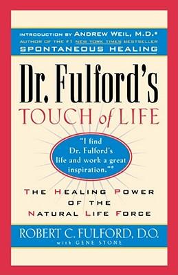 Dr. Fulford's Touch of Life: Aligning Body, Mind, and Spirit to Honor the Healer Within