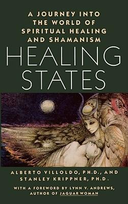 Healing States: A Journey Into the World of Spiritual Healing and Shamanism