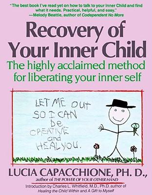 Recovery of Your Inner Child: The Highly Acclaimed Method for Liberating Your Inner Self