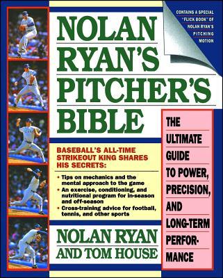 Nolan Ryan's Pitcher's Bible: The Ultimate Guide to Power, Precision, and Long-Term Performance