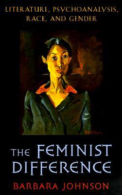 The Feminist Difference: Literature, Psychoanalysis, Race, and Gender