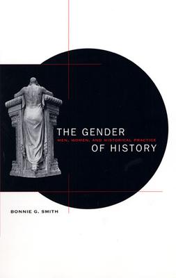 The Gender of History: Men, Women, and Historical Practice