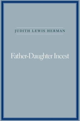 Father-Daughter Incest: With a New Afterword