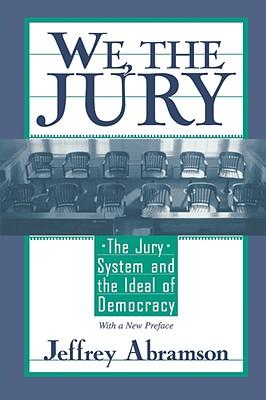 We, the Jury: The Jury System and the Ideal of Democracy, with a New Preface