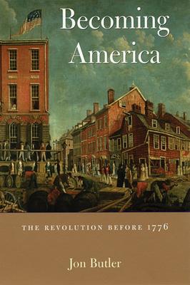 Becoming America: The Revolution Before 1776