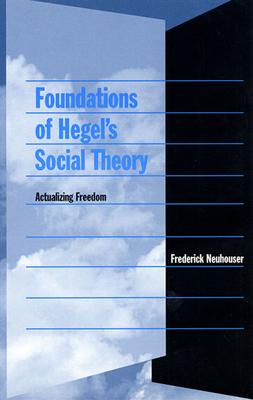 Foundations of Hegel's Social Theory: Actualizing Freedom