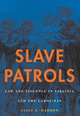 Slave Patrols: Law and Violence in Virginia and the Carolinas