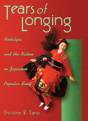 Tears of Longing: Nostalgia and the Nation in Japanese Popular Song