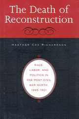 The Death of Reconstruction: Race, Labor, and Politics in the Post-Civil War North, 1865-1901 Subscription