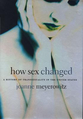 How Sex Changed: A History of Transsexuality in the United States