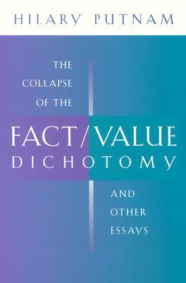 The Collapse of the Fact/Value Dichotomy and Other Essays