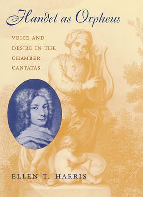 Handel as Orpheus: Voice and Desire in the Chamber Cantatas