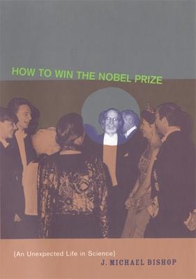 How to Win the Nobel Prize: An Unexpected Life in Science Subscription