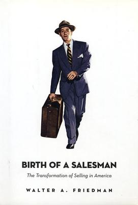 Birth of a Salesman: The Transformation of Selling in America