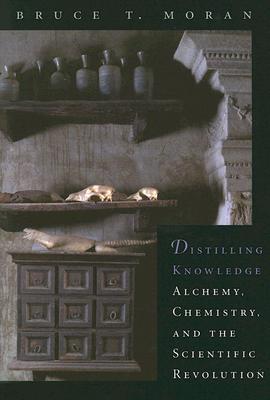 Distilling Knowledge: Alchemy, Chemistry, and the Scientific Revolution