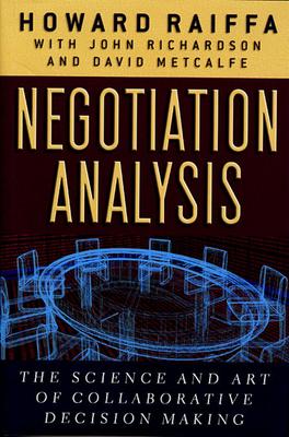 Negotiation Analysis: The Science and Art of Collaborative Decision Making