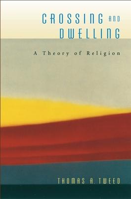 Crossing and Dwelling: A Theory of Religion