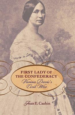 First Lady of the Confederacy: Varina Davis's Civil War